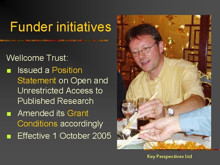 Funder initiatives Wellcome Trust: n Issued a Position Statement on Open and Unrestricted Access