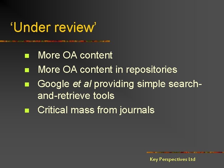 ‘Under review’ n n More OA content in repositories Google et al providing simple