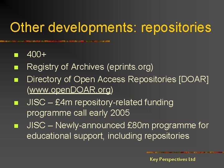 Other developments: repositories n n n 400+ Registry of Archives (eprints. org) Directory of