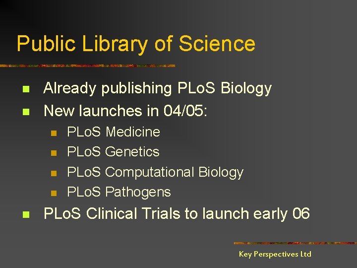 Public Library of Science n n Already publishing PLo. S Biology New launches in