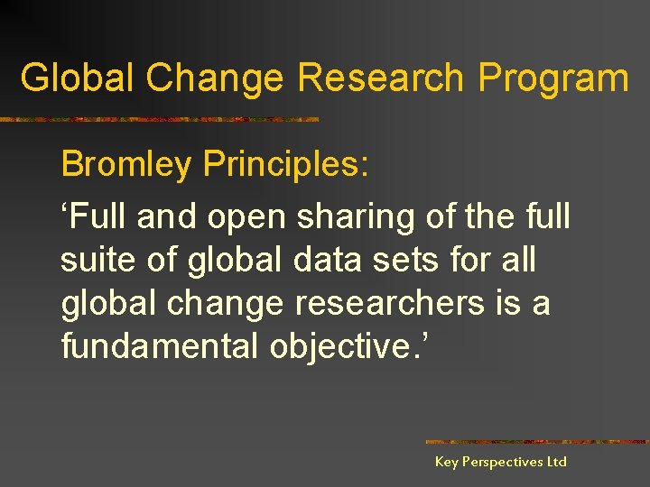 Global Change Research Program Bromley Principles: ‘Full and open sharing of the full suite