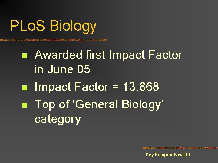 PLo. S Biology n n n Awarded first Impact Factor in June 05 Impact