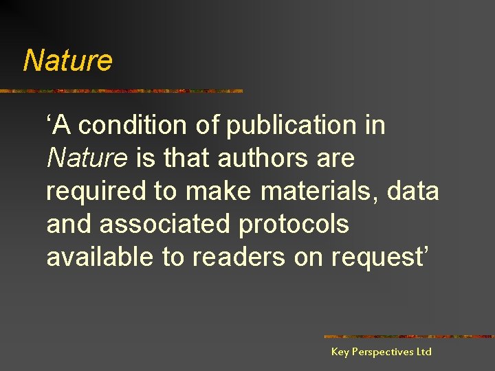 Nature ‘A condition of publication in Nature is that authors are required to make