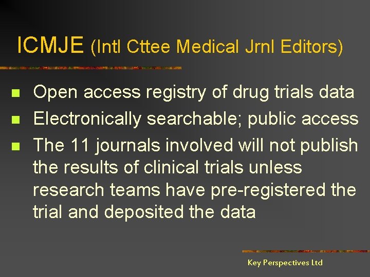 ICMJE (Intl Cttee Medical Jrnl Editors) n n n Open access registry of drug