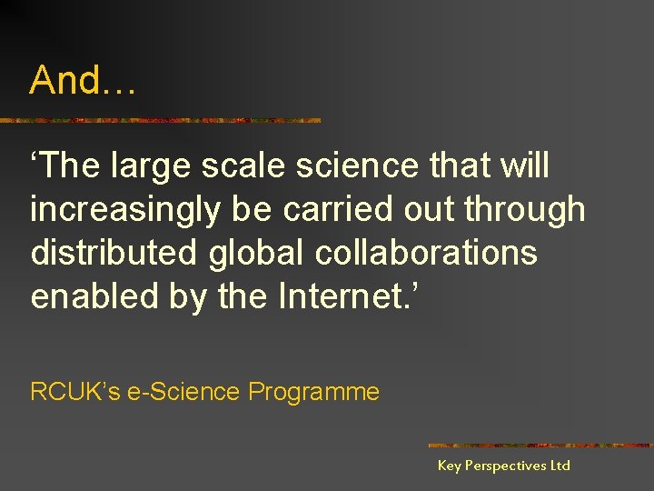 And… ‘The large scale science that will increasingly be carried out through distributed global