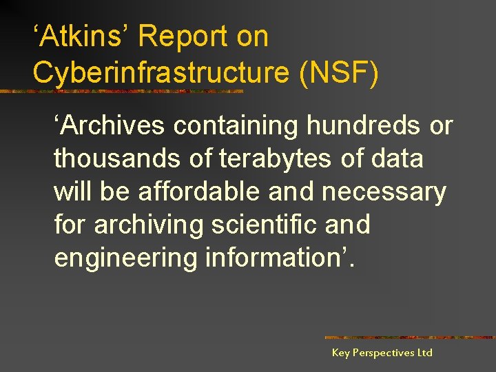‘Atkins’ Report on Cyberinfrastructure (NSF) ‘Archives containing hundreds or thousands of terabytes of data