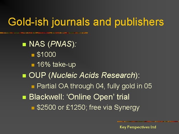 Gold-ish journals and publishers n NAS (PNAS): n n n OUP (Nucleic Acids Research):