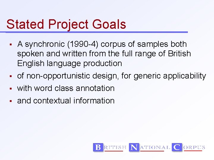 Stated Project Goals A synchronic (1990 -4) corpus of samples both spoken and written