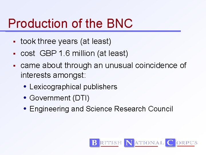 Production of the BNC took three years (at least) cost GBP 1. 6 million