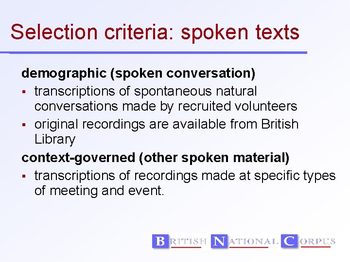 Selection criteria: spoken texts demographic (spoken conversation) transcriptions of spontaneous natural conversations made by