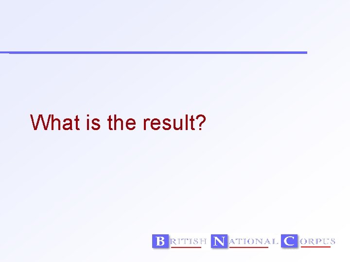 What is the result? 