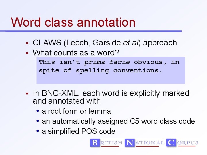 Word class annotation CLAWS (Leech, Garside et al) approach What counts as a word?