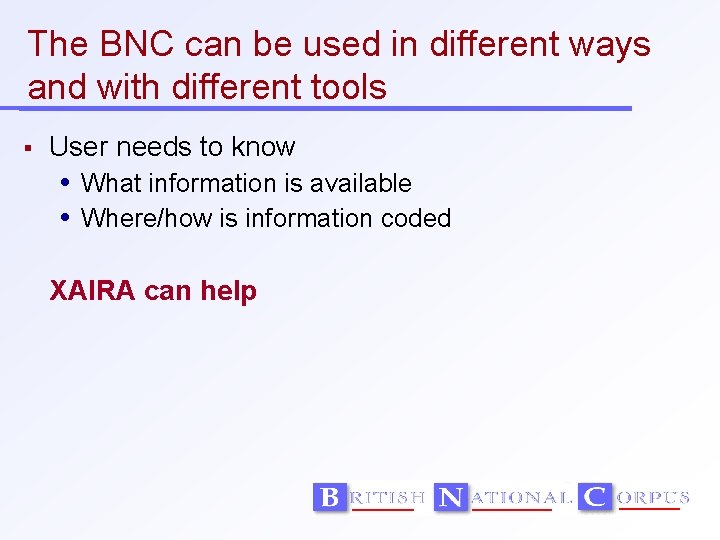 The BNC can be used in different ways and with different tools User needs