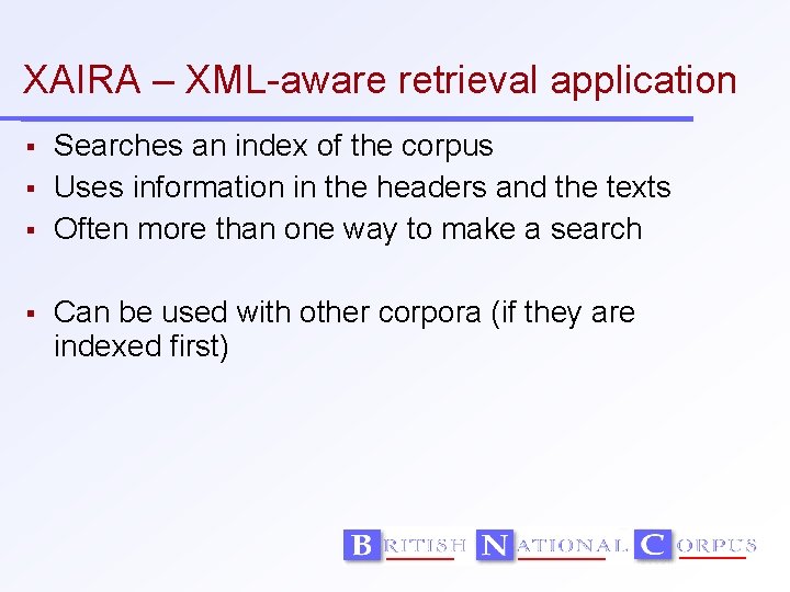 XAIRA – XML-aware retrieval application Searches an index of the corpus Uses information in