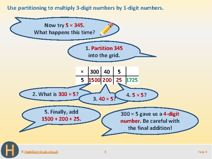 Use partitioning to multiply 3 -digit numbers by 1 -digit numbers. Now try 5