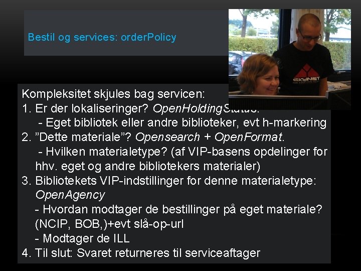 Bestil og services: order. Policy Kompleksitet skjules bag servicen: 1. Er der lokaliseringer? Open.