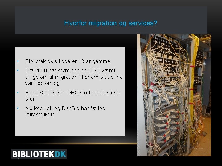 Hvorfor migration og services? • Bibliotek. dk’s kode er 13 år gammel • Fra