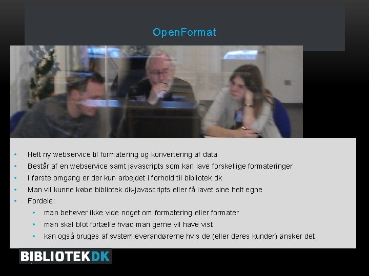 Open. Format • Helt ny webservice til formatering og konvertering af data • Består