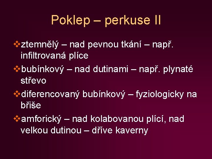 Poklep – perkuse II vztemnělý – nad pevnou tkání – např. infiltrovaná plíce vbubínkový