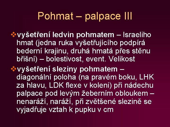 Pohmat – palpace III vvyšetření ledvin pohmatem – Israeliho hmat (jedna ruka vyšetřujícího podpírá