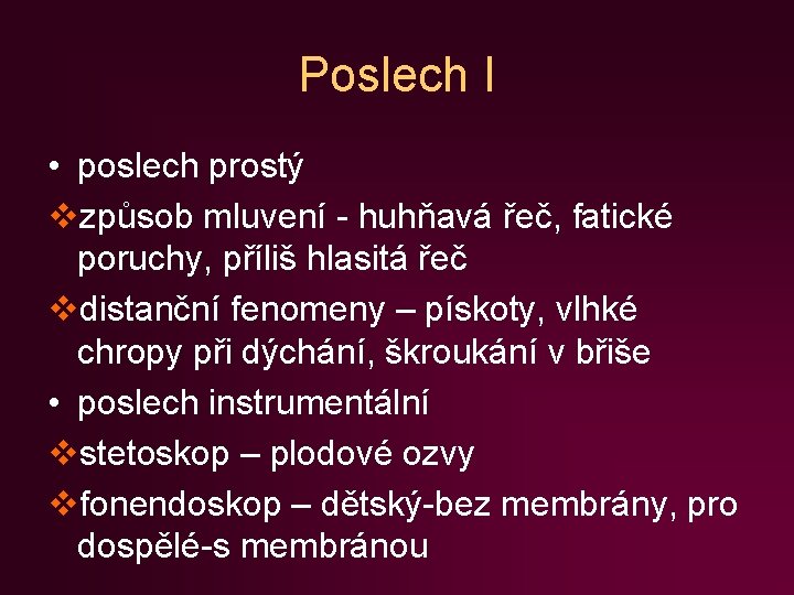 Poslech I • poslech prostý vzpůsob mluvení - huhňavá řeč, fatické poruchy, příliš hlasitá