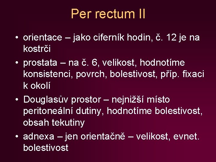 Per rectum II • orientace – jako ciferník hodin, č. 12 je na kostrči