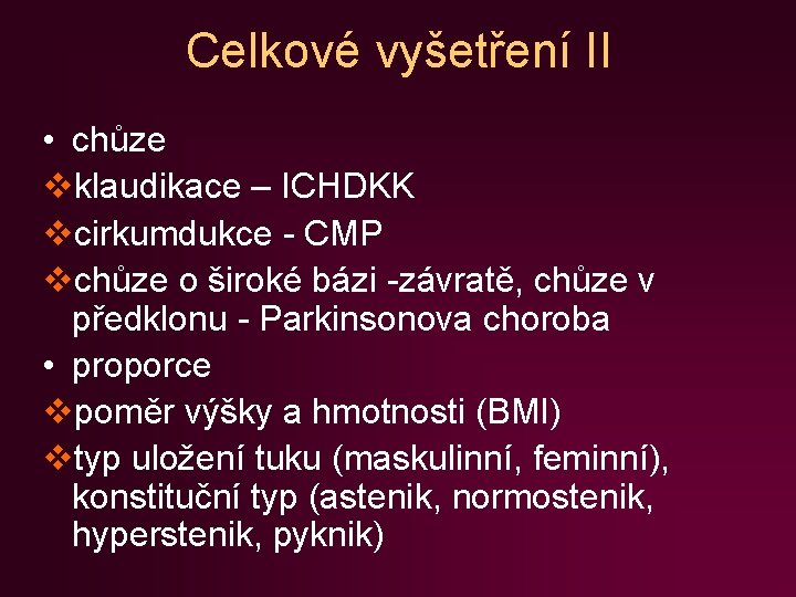 Celkové vyšetření II • chůze vklaudikace – ICHDKK vcirkumdukce - CMP vchůze o široké