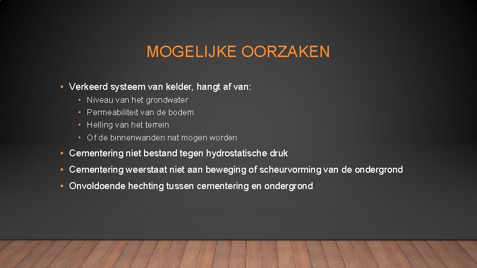 MOGELIJKE OORZAKEN • Verkeerd systeem van kelder, hangt af van: • • Niveau van