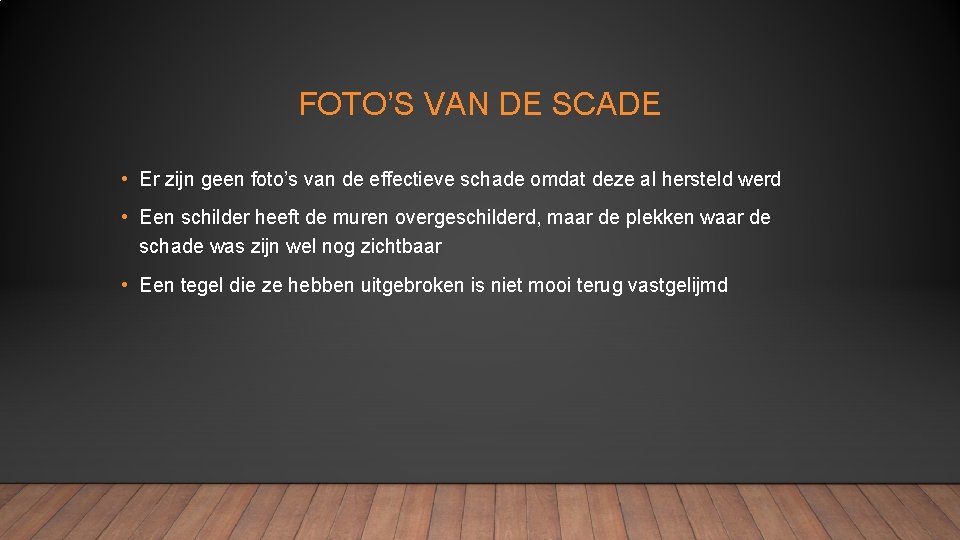 FOTO’S VAN DE SCADE • Er zijn geen foto’s van de effectieve schade omdat