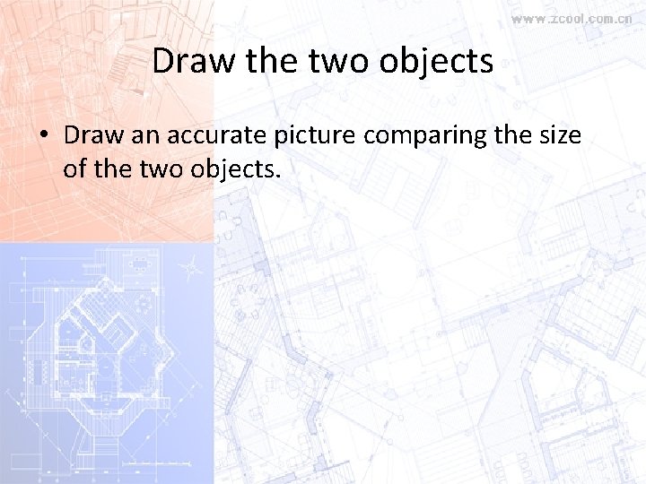 Draw the two objects • Draw an accurate picture comparing the size of the Draw the two objects • Draw an accurate picture comparing the size of the