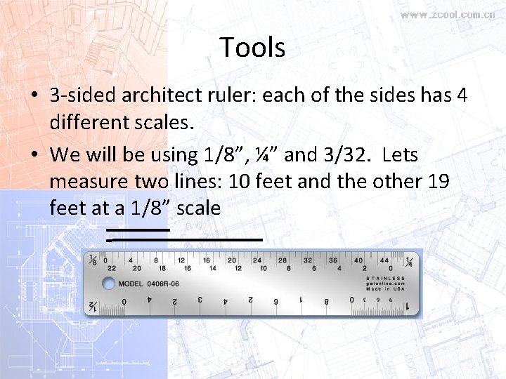 Tools • 3 -sided architect ruler: each of the sides has 4 different scales. Tools • 3 -sided architect ruler: each of the sides has 4 different scales.
