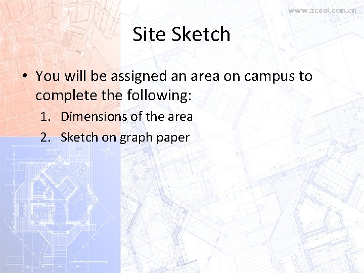 Site Sketch • You will be assigned an area on campus to complete the Site Sketch • You will be assigned an area on campus to complete the