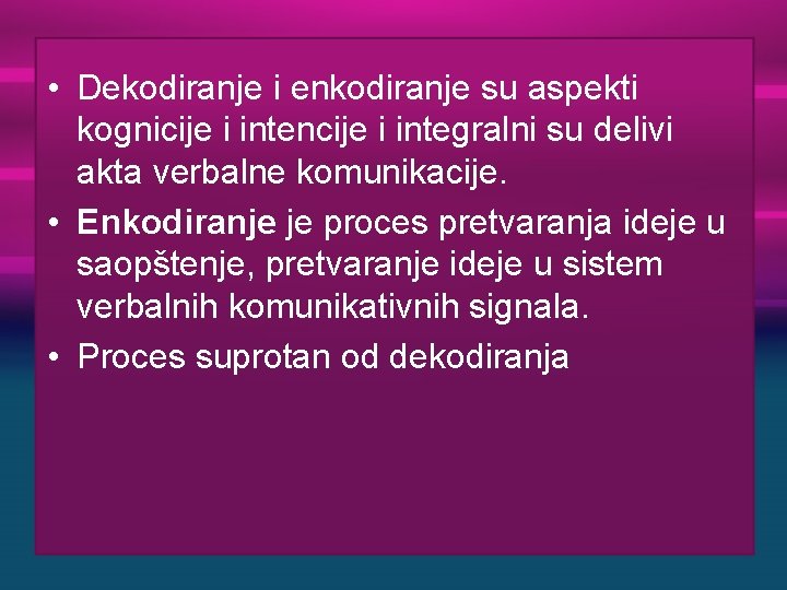  • Dekodiranje i enkodiranje su aspekti kognicije i intencije i integralni su delivi