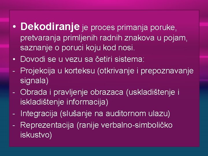  • Dekodiranje je proces primanja poruke, • - pretvaranja primljenih radnih znakova u