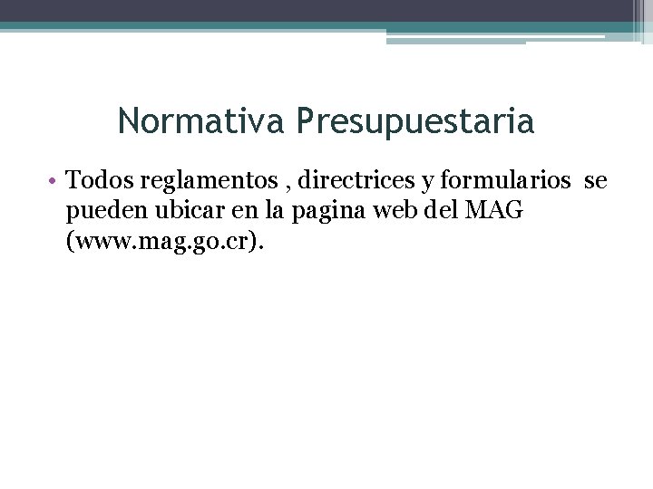 Normativa Presupuestaria • Todos reglamentos , directrices y formularios se pueden ubicar en la