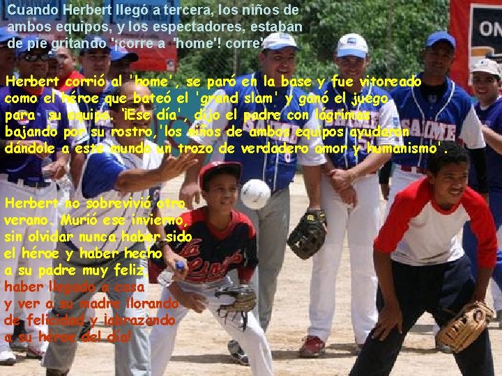 Cuando Herbert llegó a tercera, los niños de ambos equipos, y los espectadores, estaban