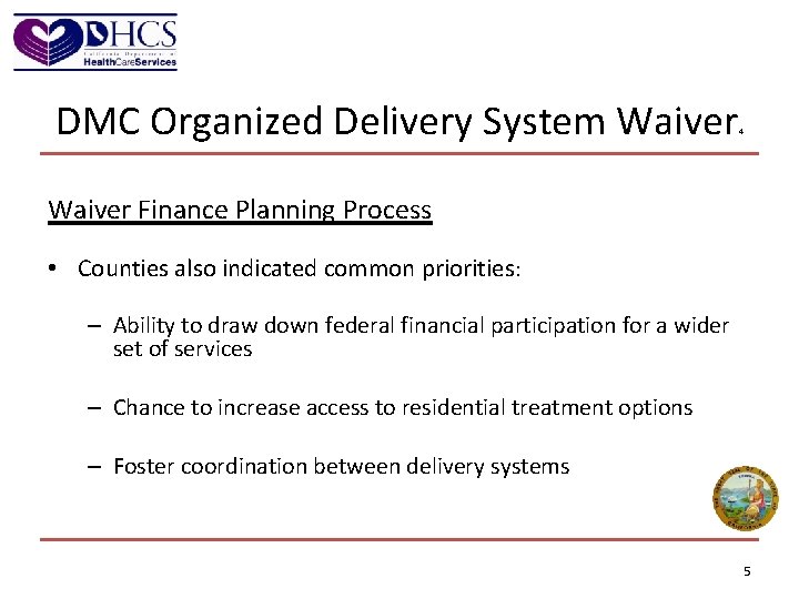 DMC Organized Delivery System Waiver 4 Waiver Finance Planning Process • Counties also indicated