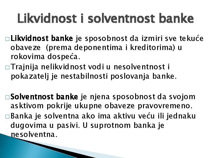 Likvidnost i solventnost banke � Likvidnost banke je sposobnost da izmiri sve tekuće obaveze
