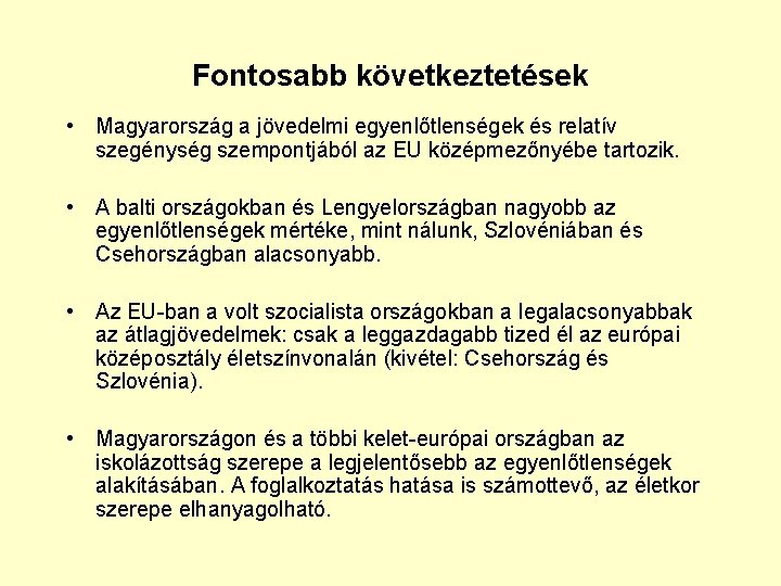 Fontosabb következtetések • Magyarország a jövedelmi egyenlőtlenségek és relatív szegénység szempontjából az EU középmezőnyébe