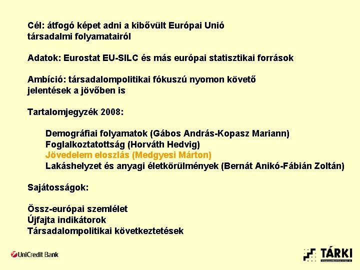 Cél: átfogó képet adni a kibővült Európai Unió társadalmi folyamatairól Adatok: Eurostat EU-SILC és