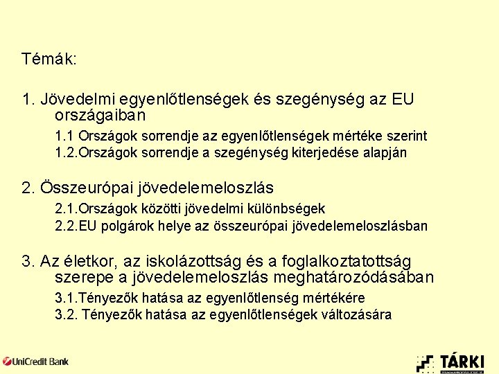 Témák: 1. Jövedelmi egyenlőtlenségek és szegénység az EU országaiban 1. 1 Országok sorrendje az