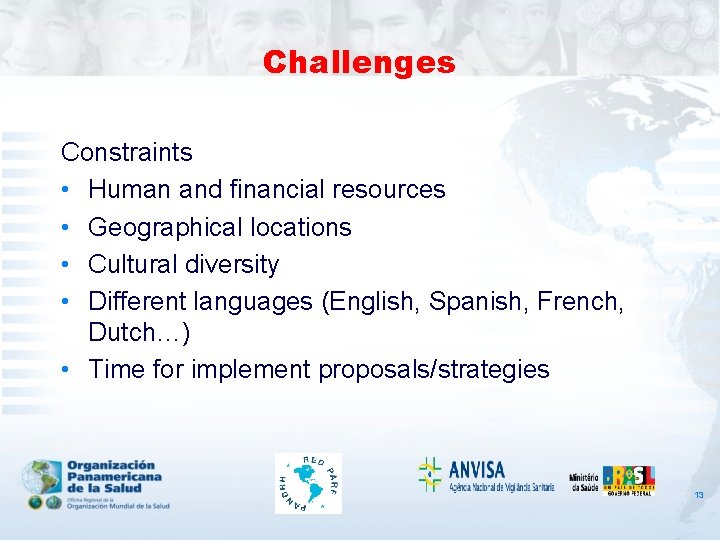 Challenges Constraints • Human and financial resources • Geographical locations • Cultural diversity •