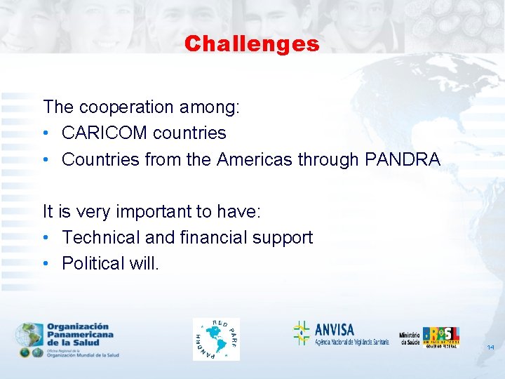 Challenges The cooperation among: • CARICOM countries • Countries from the Americas through PANDRA