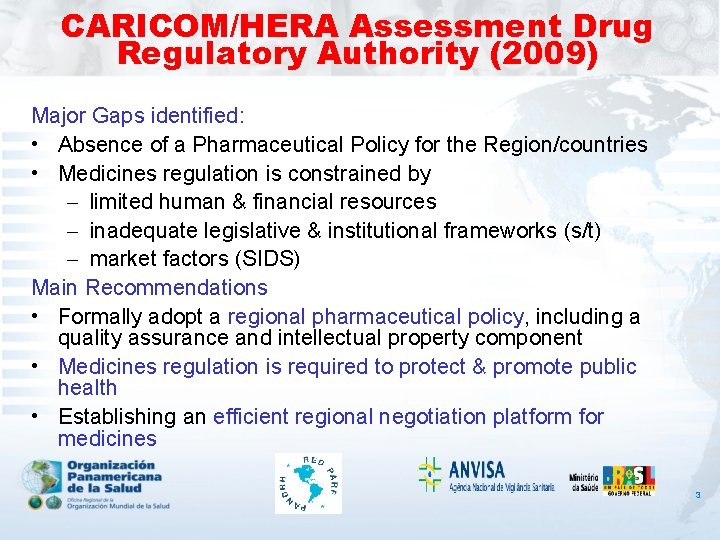 CARICOM/HERA Assessment Drug Regulatory Authority (2009) Major Gaps identified: • Absence of a Pharmaceutical