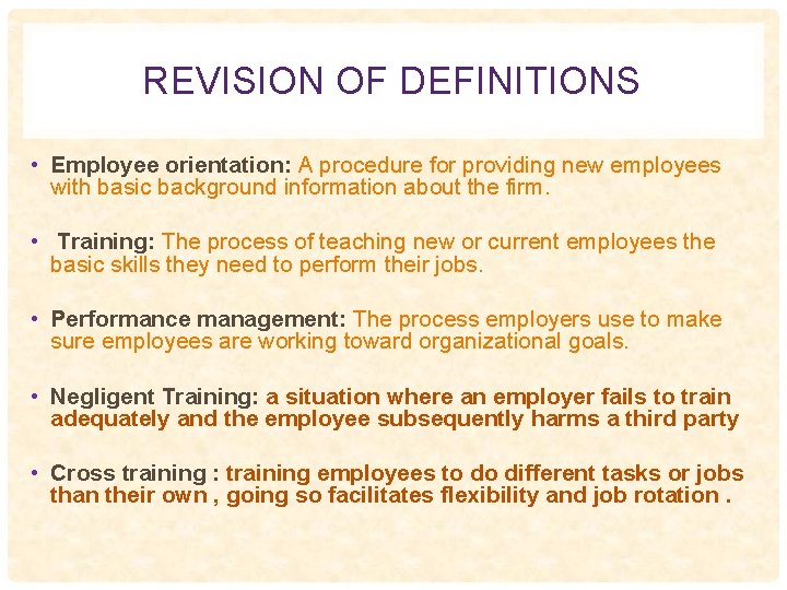 REVISION OF DEFINITIONS • Employee orientation: A procedure for providing new employees with basic