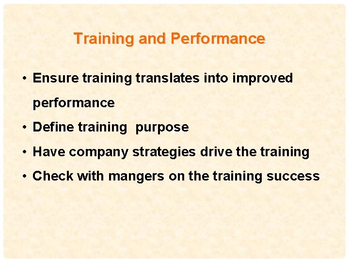 Training and Performance • Ensure training translates into improved performance • Define training purpose
