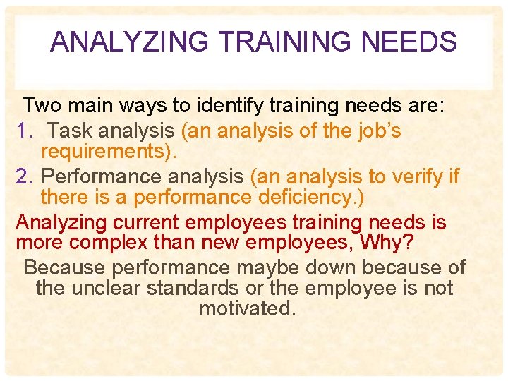 ANALYZING TRAINING NEEDS Two main ways to identify training needs are: 1. Task analysis