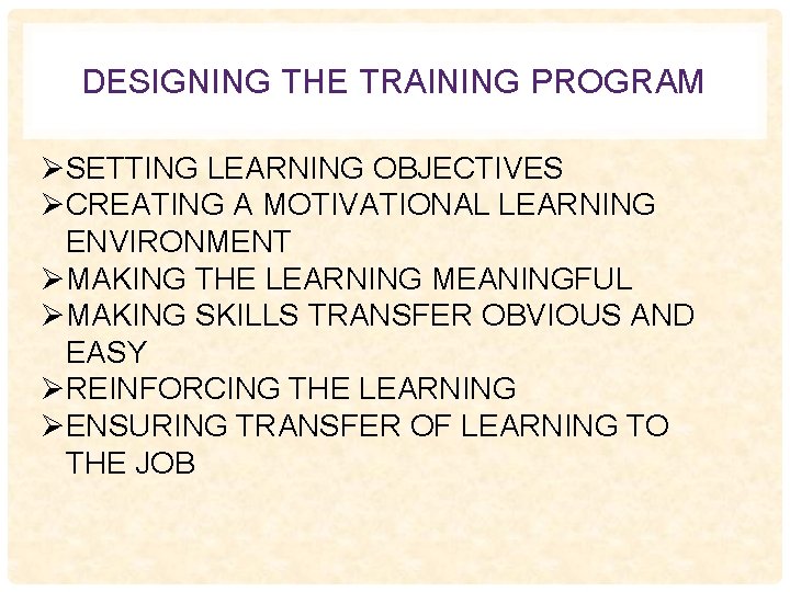DESIGNING THE TRAINING PROGRAM ØSETTING LEARNING OBJECTIVES ØCREATING A MOTIVATIONAL LEARNING ENVIRONMENT ØMAKING THE