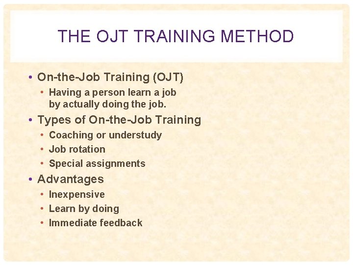 THE OJT TRAINING METHOD • On-the-Job Training (OJT) • Having a person learn a