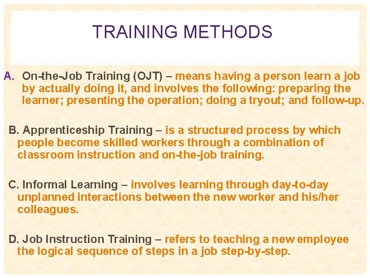TRAINING METHODS A. On-the-Job Training (OJT) – means having a person learn a job